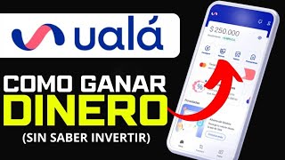 Cómo Ganar Dinero en Internet Con UALA sin Saber Invertir