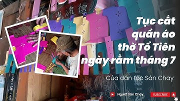 Rằm tháng 7 và tục cắt quần áo thờ Tổ Tiên của người Sán Chay