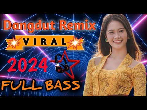 DANGDUT REMIX VIRAL TERBARU 2024 PALING MANTUL | NONSTOP MUSIK FULL BASS FYP