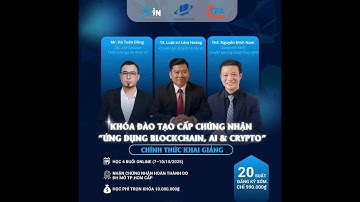 BUỔI 3 - KHÓA ĐÀO TẠO CẤP CHỨNG NHẬN "ỨNG DỤNG BLOCKCHAIN - CRYPTO - AI"