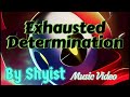 EXH1USTED DETERM4NATION - By Shyist (Music Video + Credits:)