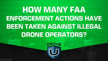 How Many FAA Enforcement Actions Have Been Taken Against Illegal Drone Operators?