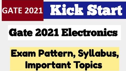 Gate 2021 Kick Start | Gate 2021 Exam Pattern| Gate 2021 Electronics Syllabus and Important Topics