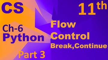 Python-Flow Control(break, continue, nested loop)Computer Science Chapter  6 Class 11