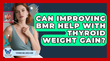Can Improving BMR Help With Thyroid Weight Gain? - Thyroid Wellness Hub