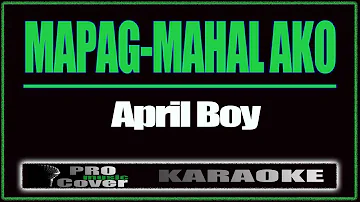 Mapag-mahal Ako - APRIL BOY (KARAOKE)