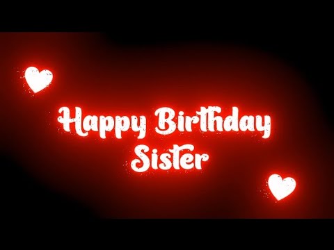 Best wishes for Happy Birthday Sister  HAPPY BIRTHDAY SISTER STATUS  Black Screen Birthday Status