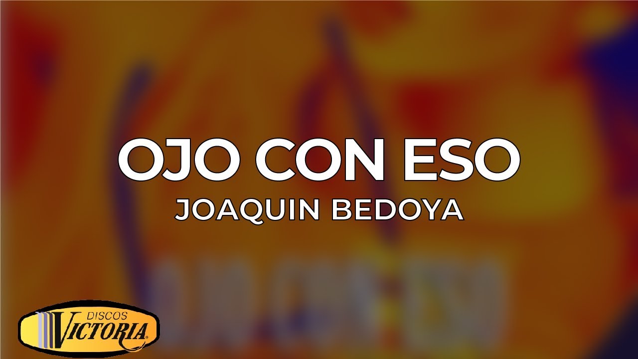 Joaquin Bedoya - Ojo Con Eso