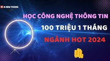 Có nên học Công Nghê Thông Tin ? | Thu Nhập 9 số 1 tháng