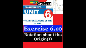 Mathematics Grade 11 Unit 6 Exercise 6.10(rotation about the Origin(I))@Girma21