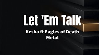 Let &#39;Em Talk - Kesha ft Eagles of Death Metal (lyrics)