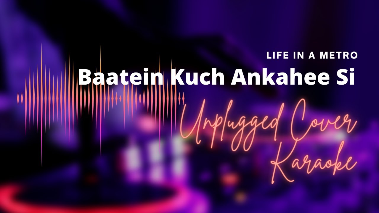 Baatein Kuch Ankahee Si Unplugged Cover Karaoke featuring Digant Shah  Pritam Life in a Metro