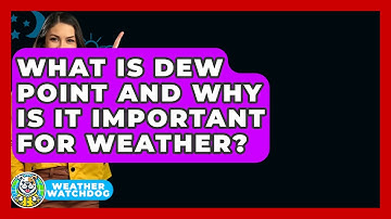 What Is Dew Point And Why Is It Important For Weather? - Weather Watchdog