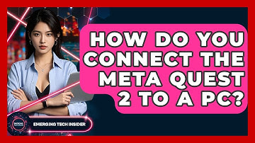 How Do You Connect The Meta Quest 2 To A PC? - Emerging Tech Insider