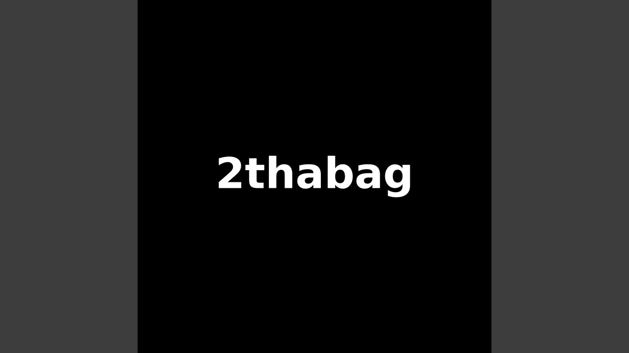 Watch 2thabag on YouTube Watch 2thabag on YouTube