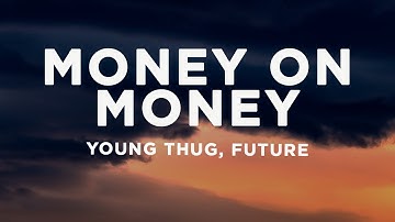 Young Thug - Money On Money (Lyrics) ft. Future