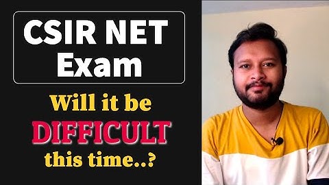 CSIR NET Exam: Will it be Difficult or Easy ? What to Expect | Advice and Discussion