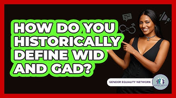 How Do You Historically Define WID And GAD?