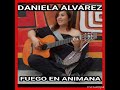 DANIELA ALVAREZ - FUEGO EN ANIMANA