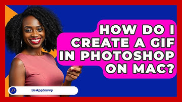 How Do I Create A GIF In Photoshop On Mac? - Be App Savvy
