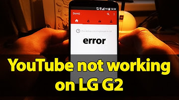 YouTube not working on mobile LG G2