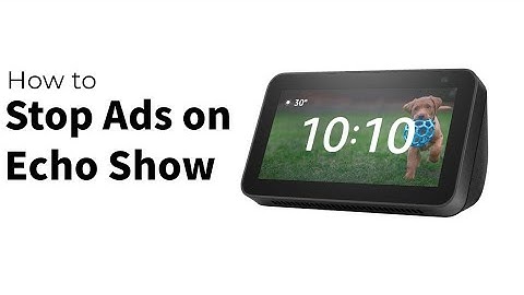 How to Stop Ads on Echo Show 5