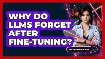 Why Do LLMs Forget After Fine-tuning? - Emerging Tech Insider