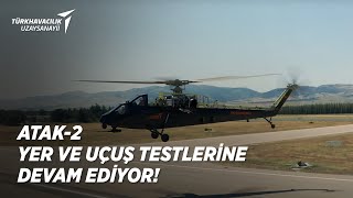 ATAK-2 YER VE UÇUŞ TESTLERİNE DEVAM EDİYOR!