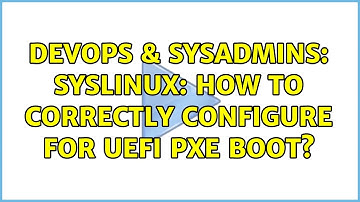 DevOps & SysAdmins: Syslinux: How to correctly configure for UEFI PXE boot?