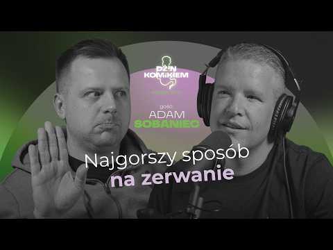 NAJGORSZY SPOSÓB NA ZERWANIE | gość: Adam Sobaniec