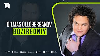 O'lmas Olloberganov - Bozirgoniy (audio)