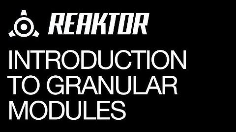 Reaktor - Granular Modules Introduction - How To Tutorials