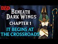 [Live D&amp;D] Beneath Dark Wings - Chapter 1 | It Begins at the Crossroads