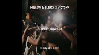 Mellow & Sleazy x Victony - Chipi Ke Soweto (Larizzle Edit) - FREE DOWNLOAD