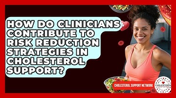 How Do Clinicians Contribute to Risk Reduction Strategies in Cholesterol Support?