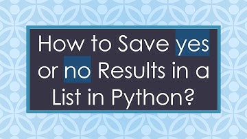 How to Save yes or no Results in a List in Python?