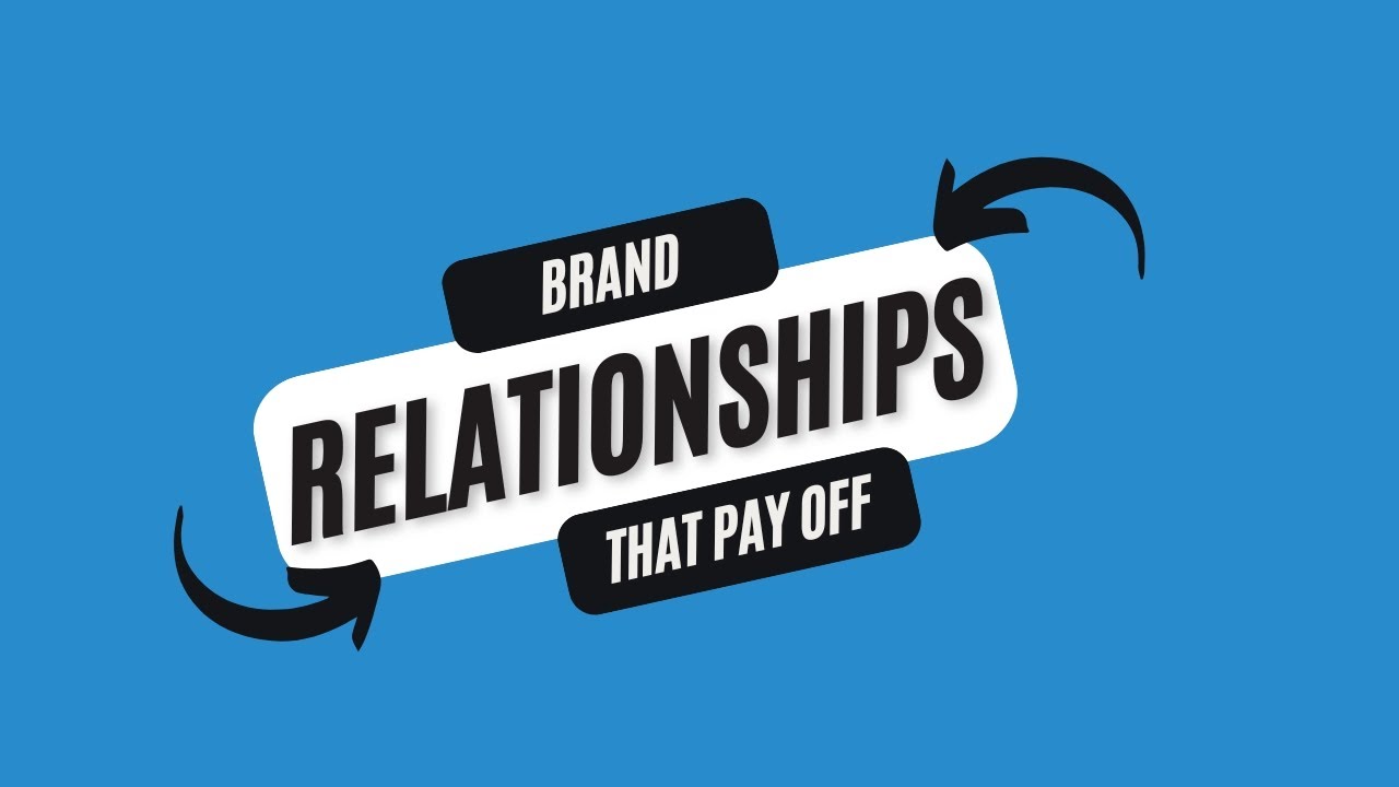 Brand relatonships that pay off