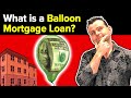 What is a Balloon Mortgage Loan? What's the Benefit?
