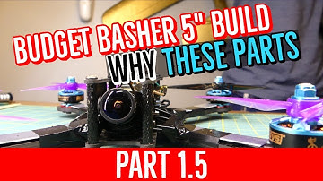 Budget Basher Build - PART 1.5 - Parts Discussion [COMPLETE BEGINNER BUILD GUIDE 5" FPV DRONE]