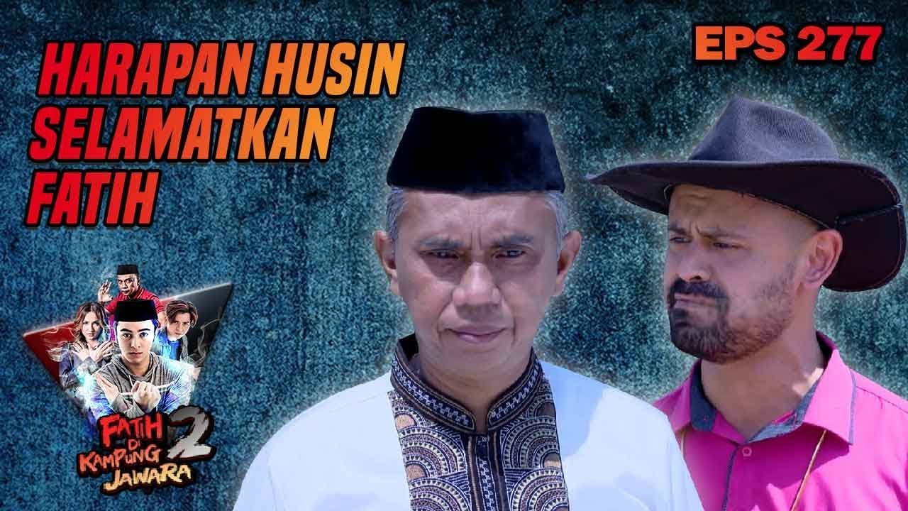 BANG HUSIN MOHON KE AGI BUAT SELAMETIN FATIH - FATIH DI KAMPUNG JAWARA EPS 277 ustadz dhanu rahasia batin mnctv