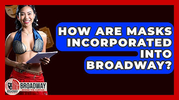 How Are Masks Incorporated Into Broadway? - Broadway Behind The Curtain
