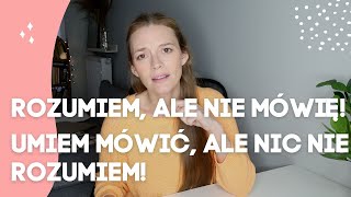 Umiem mówić, ale nie rozumiem. Rozumiem, ale nie umiem mówić.