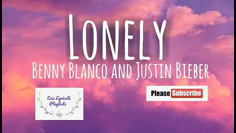 LONELY - BENNY BLANCO & JUSTIN BIEBER