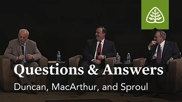 Duncan, MacArthur, and Sproul: Questions and Answe...