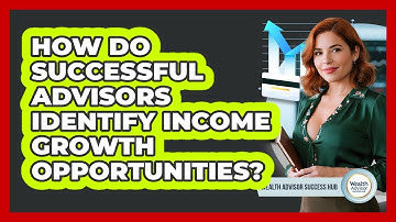 How Do Successful Advisors Identify Income Growth Opportunities? - Wealth Advisor Success Hub