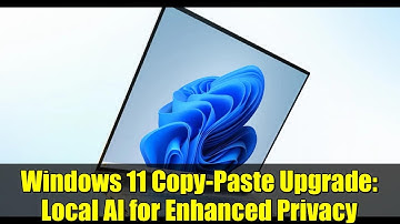 Windows 11 Copy-Paste Upgrade: Local AI for Enhanced Privacy