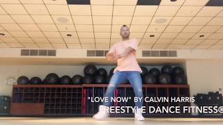 LOVE NOW by Calvin Harris - Freestyle Dance Fitness® Choreography