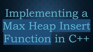 Implementing a Max Heap Insert Function in C++