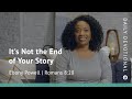 Its not the end of your story  romans 828  our daily bread devotional