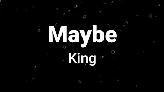 Maybe ( lyrics ) - King